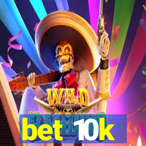 bet 10k